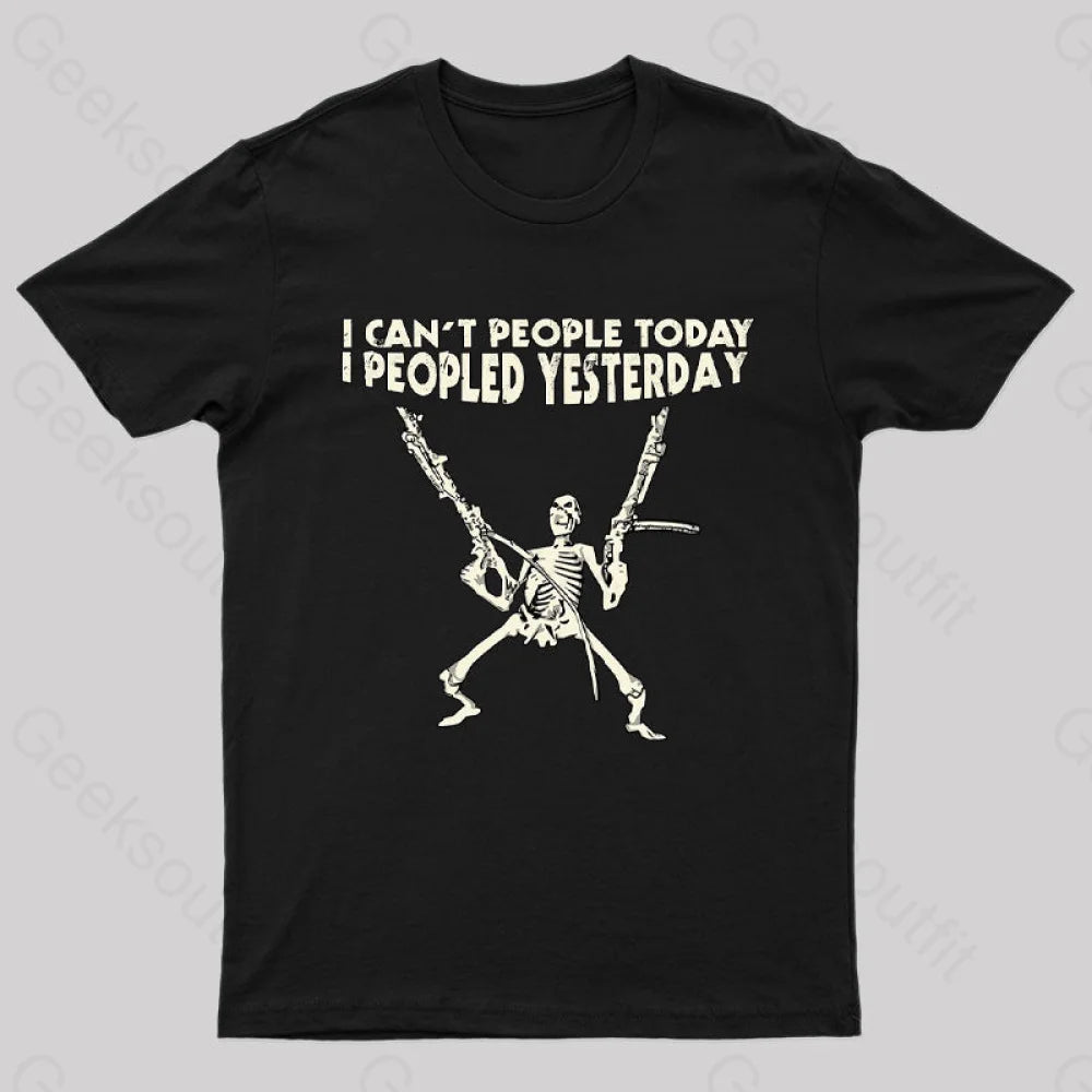 I Can't People Today.....T-Shirt I Can't People Today.....T-Shirt