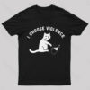 I Choose Violence Geek T-Shirt
