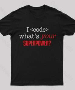 I Code Whats Your Superpower Geek T-Shirt