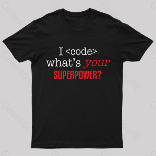 I Code Whats Your Superpower Geek T-Shirt