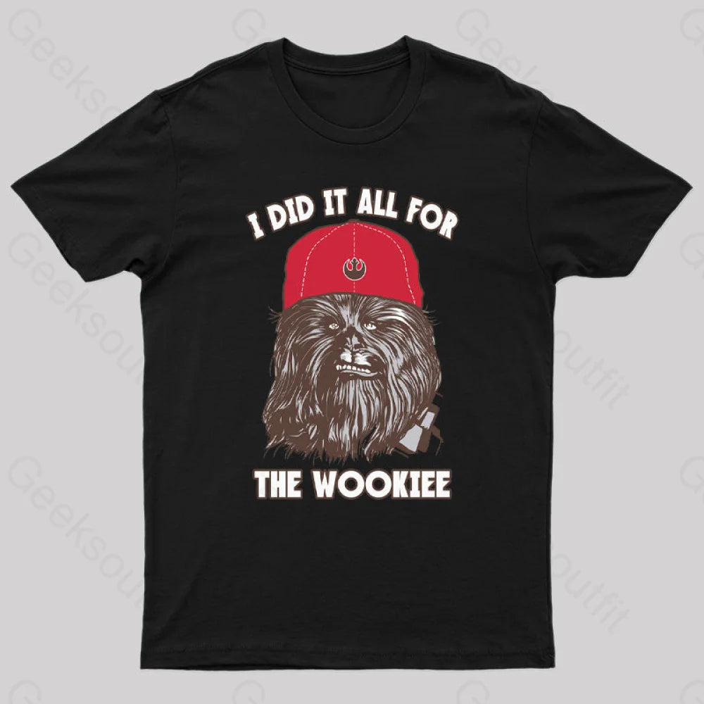 I Did It All For The Wookiee Nerd T-Shirt I Did It All For The Wookiee Nerd T-Shirt