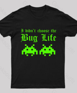 I Did Not Choose The Bug Life Geek T-Shirt