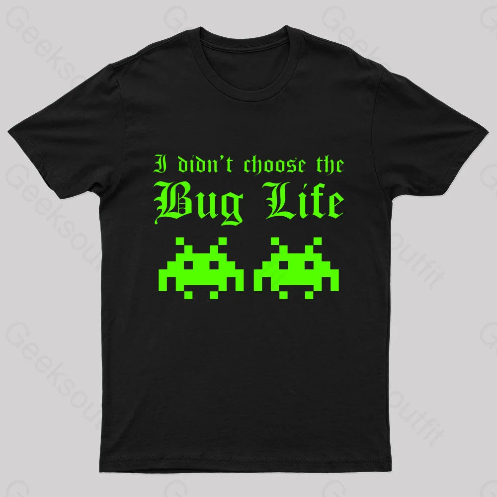 I Did Not Choose The Bug Life Geek T-Shirt I Did Not Choose The Bug Life Geek T-Shirt