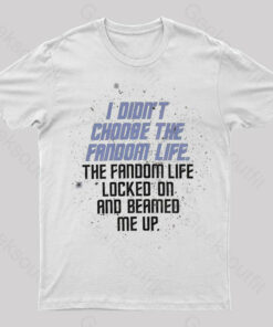 I Didn’t Choose The Fandom Life Geek T-Shirt