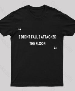 I Didn’t Fall I Attacked The Floor Nerd T-Shirt