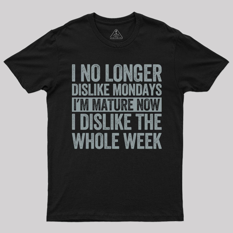 I Dislike The Whole Week T-Shirt I Dislike The Whole Week T-Shirt