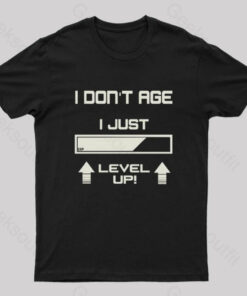 I Don’t Age I Just Level Up! T-Shirt
