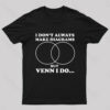 I Don’t Always Make Diagrams But Venn I Do Geek T-Shirt