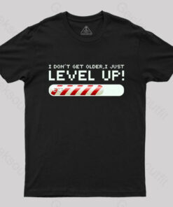 I Don’t Get Older,I Just Level Up! T-Shirt