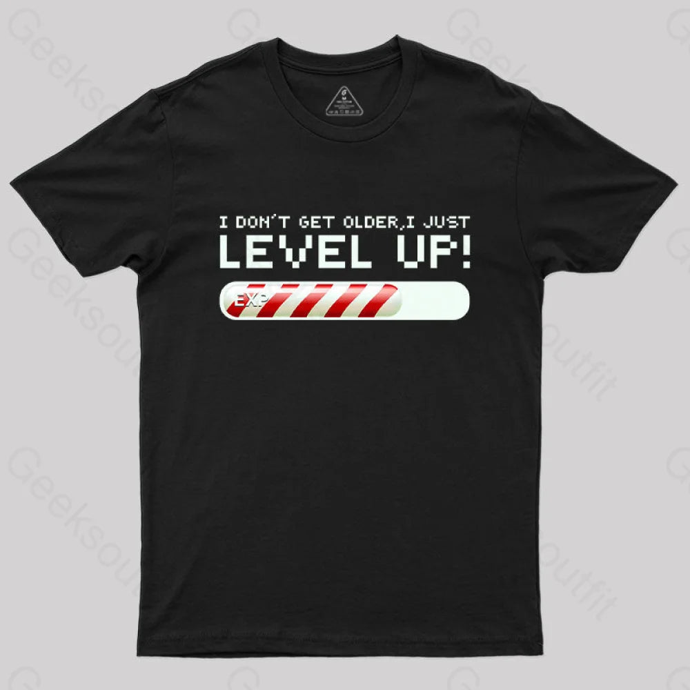 I Don't Get Older,I Just Level Up! T-Shirt I Don't Get Older,I Just Level Up! T-Shirt