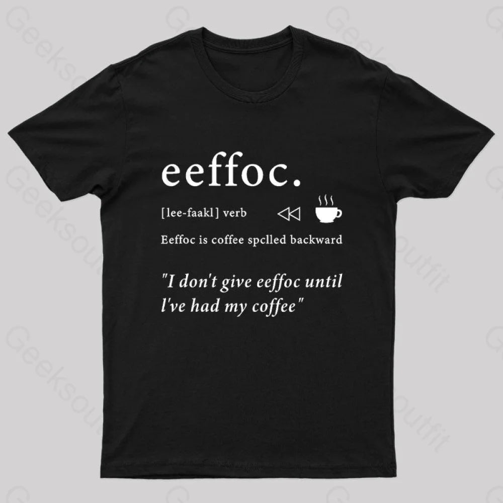 I Don't Give Eeffoc Until I've Had My Coffee Geek T-Shirt I Don't Give Eeffoc Until I've Had My Coffee Geek T-Shirt