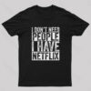 I Don’t Need People I have Netflix T-Shirt