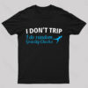 I Don’t Trip Geek T-Shirt