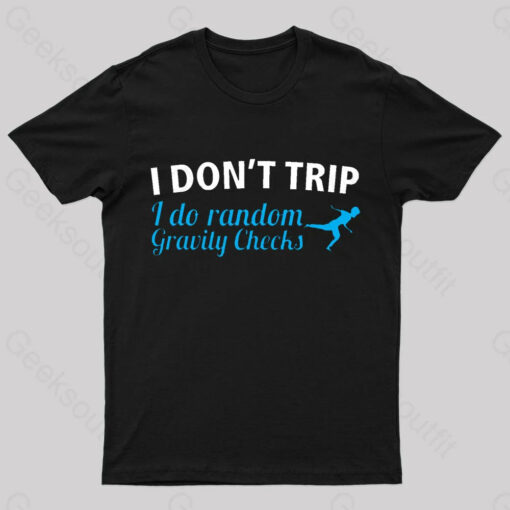 I Don’t Trip Geek T-Shirt