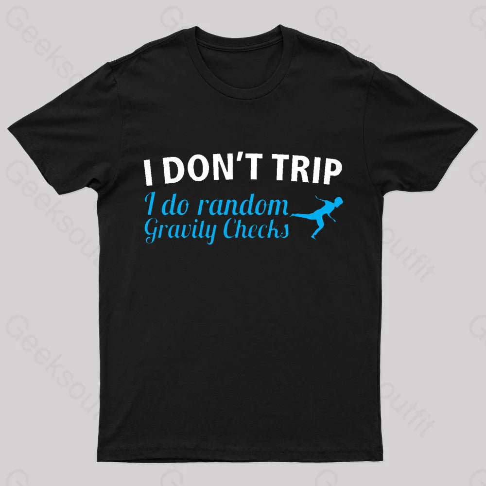 I Don't Trip Geek T-Shirt I Don't Trip Geek T-Shirt