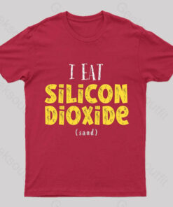 I Eat Silicon Dioxide Nerd T Shirt 9