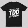 I Find Your Lack Of TDD Geek T-Shirt