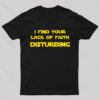 I Find Your Lack of Faith Disturbing Geek T-Shirt