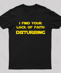 I Find Your Lack of Faith Disturbing Geek T-Shirt