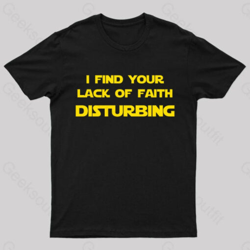 I Find Your Lack of Faith Disturbing Geek T-Shirt