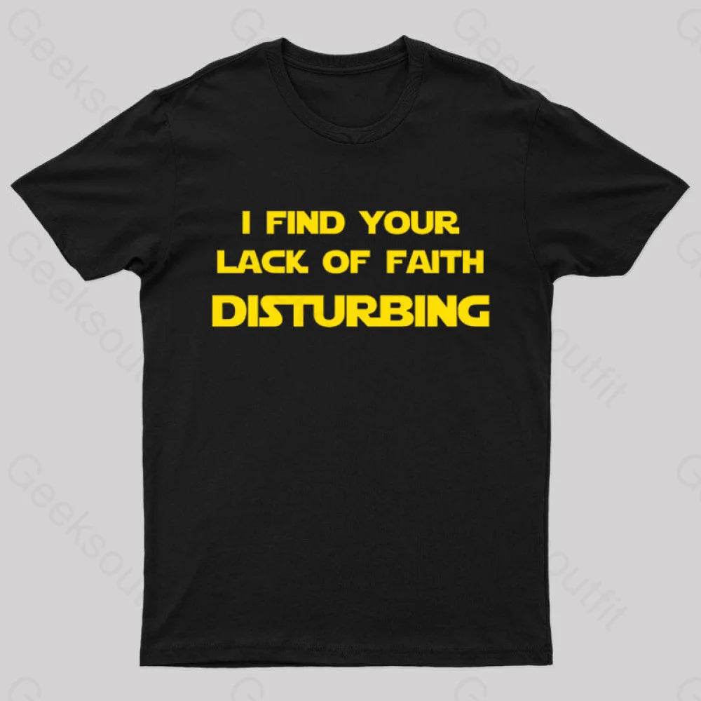 I Find Your Lack of Faith Disturbing Geek T-Shirt I Find Your Lack of Faith Disturbing Geek T-Shirt