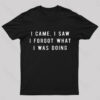 I Forgot What I Was Doing Geek T-Shirt