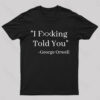 I Fxxking Told You Nerd T-Shirt