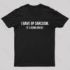 I Gave up Sarcasm Geek T-Shirt