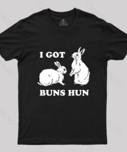 I Got Buns Hun T-Shirt
