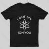 I Got My Ion You Nerd T-Shirt