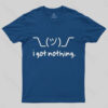I Got Nothing T-Shirt