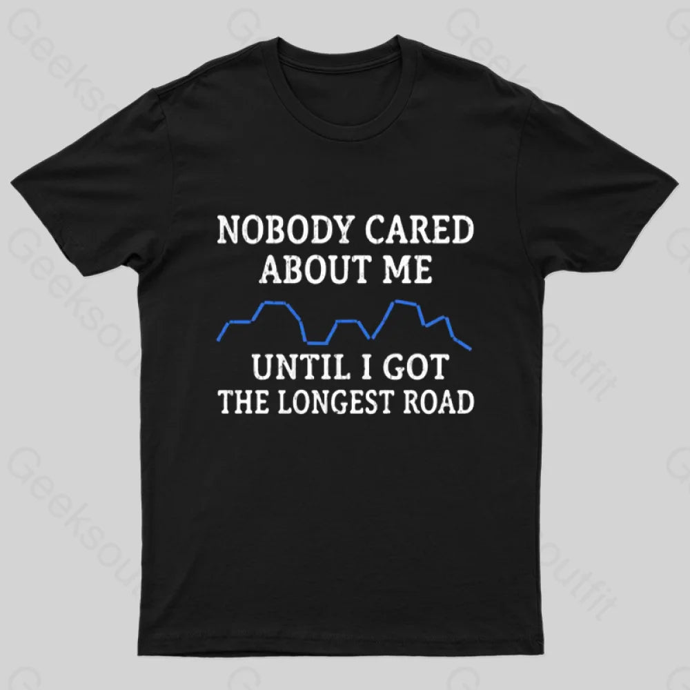 I Got The Longest Road T-Shirt I Got The Longest Road T-Shirt