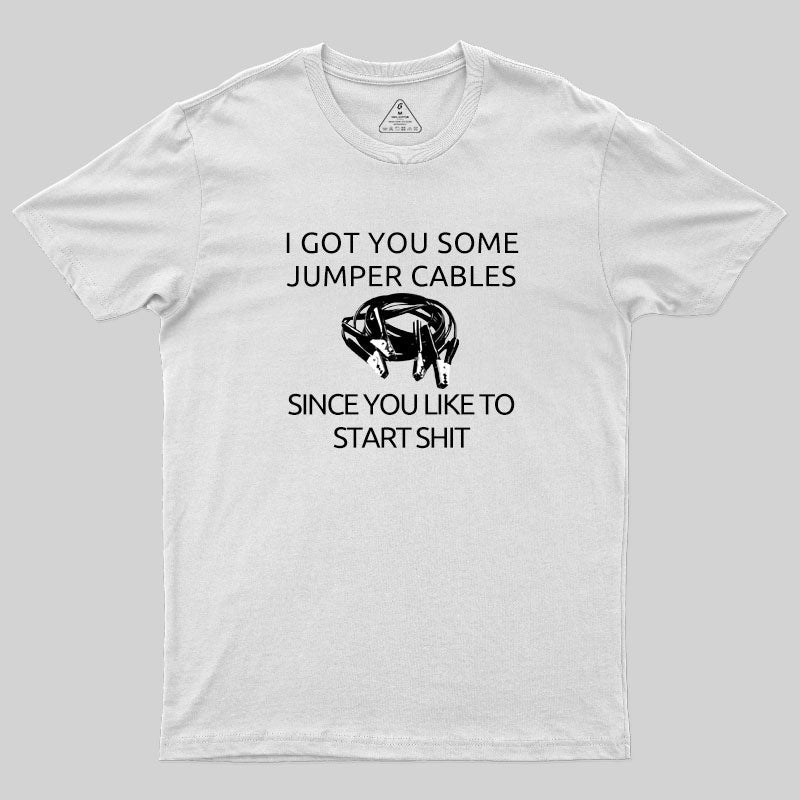 I Got You Some Jumper Cables T-Shirt I Got You Some Jumper Cables T-Shirt