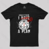 I Had A Plan  Geek T-Shirt