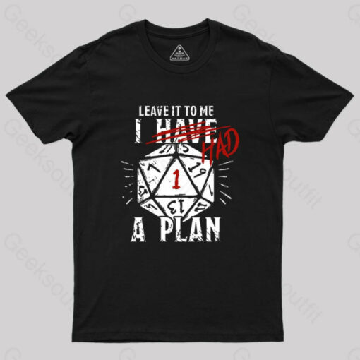 I Had A Plan  Geek T-Shirt
