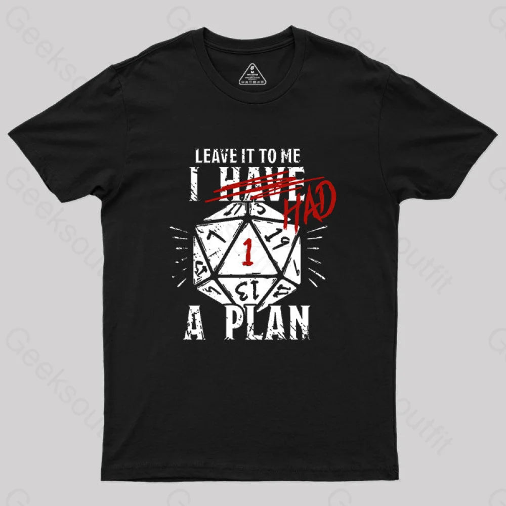 I Had A Plan Geek T-Shirt I Had A Plan Geek T-Shirt