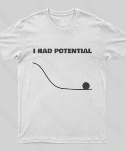 I Had Potential Geek Science T-shirt