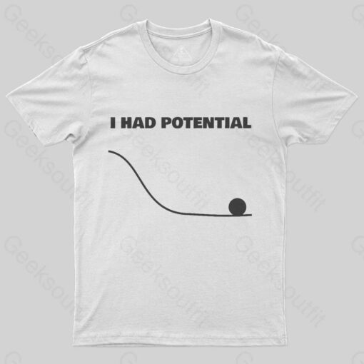 I Had Potential Geek Science T-shirt