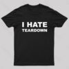 I Hate Teardown Geek T-Shirt