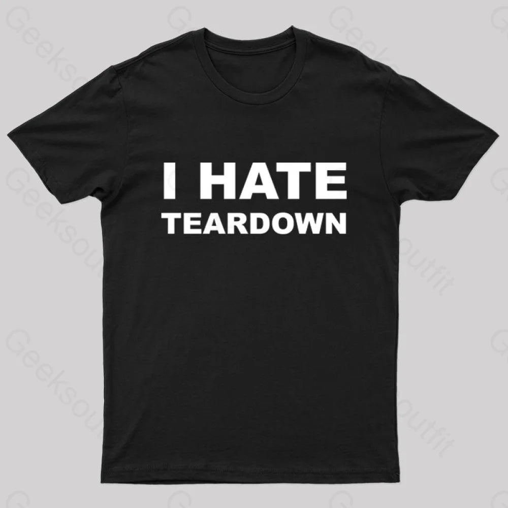 I Hate Teardown Geek T-Shirt I Hate Teardown Geek T-Shirt