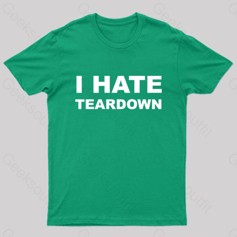 I Hate Teardown Geek T-Shirt I Hate Teardown Geek T-Shirt