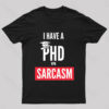 I Have A PHD In Sarcasm T-Shirt