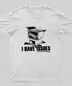 I Have Issues Nerd T-Shirt