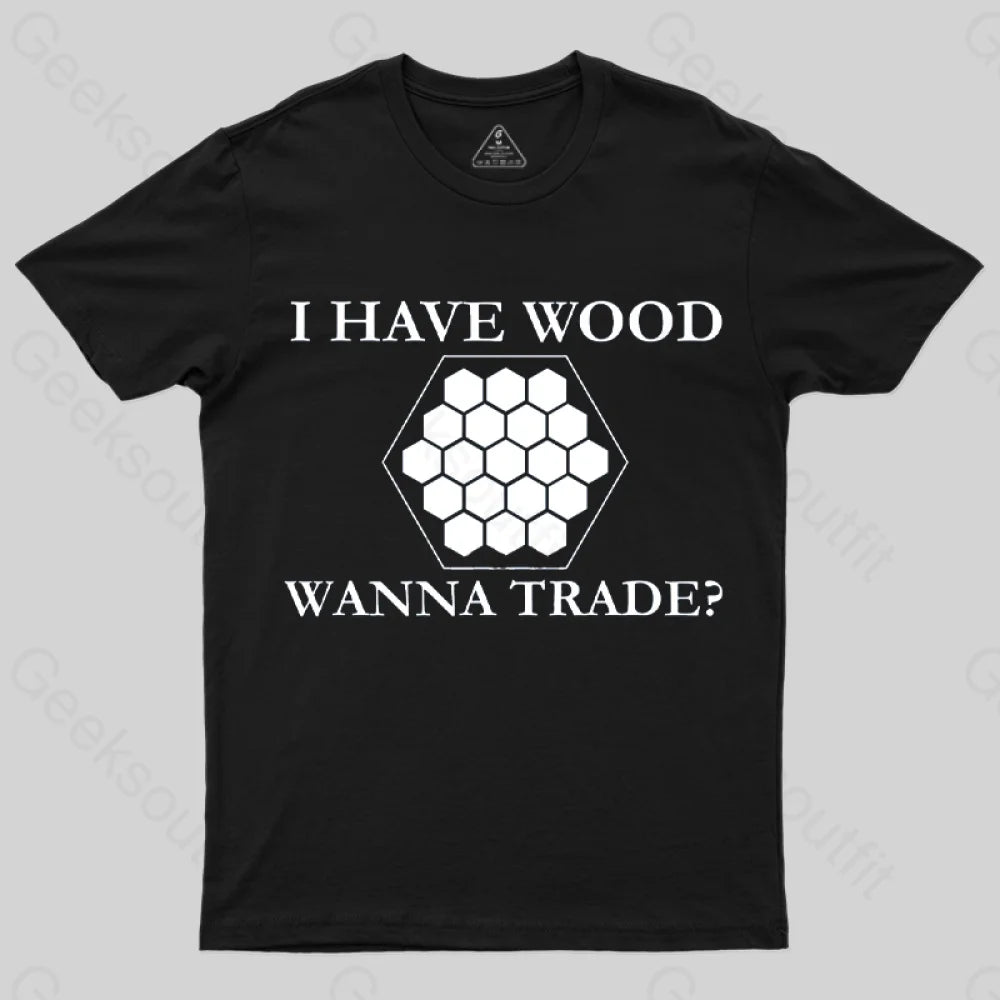 I Have Wood Wanna Trade T-Shirt I Have Wood Wanna Trade T-Shirt