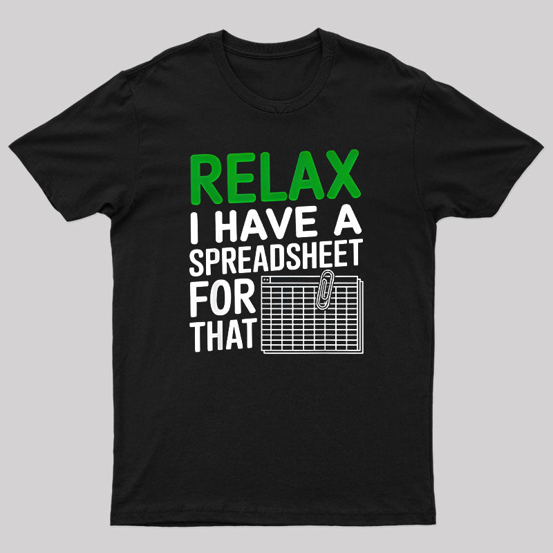 I Have a Spreadsheet For That Funny Nerd T-Shirt I Have a Spreadsheet For That Funny Nerd T-Shirt