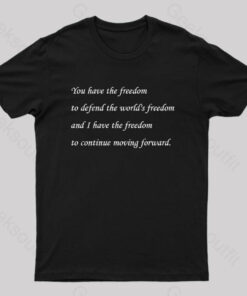 I Have the Freedom to Continue Moving Forward Geek T-Shirt