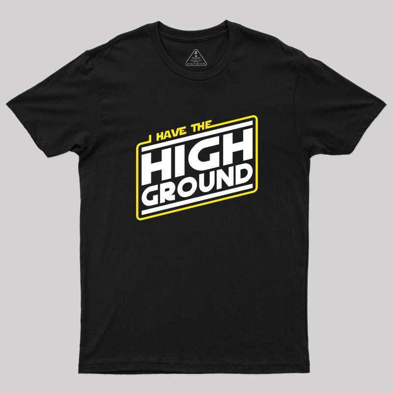 I Have the High Ground Geek T-Shirt I Have the High Ground Geek T-Shirt