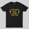 I Just Hope Both Teams Have Fun T-shirt