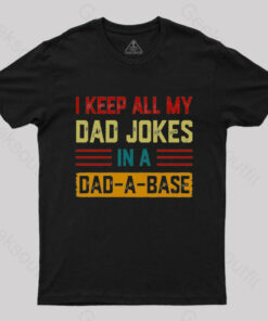I Keep All My Dad Jokes In A Dad a Base Nerd T-Shirt