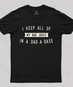 I Keep All of My Dad Jokes in a Dad a Base Geek T-Shirt
